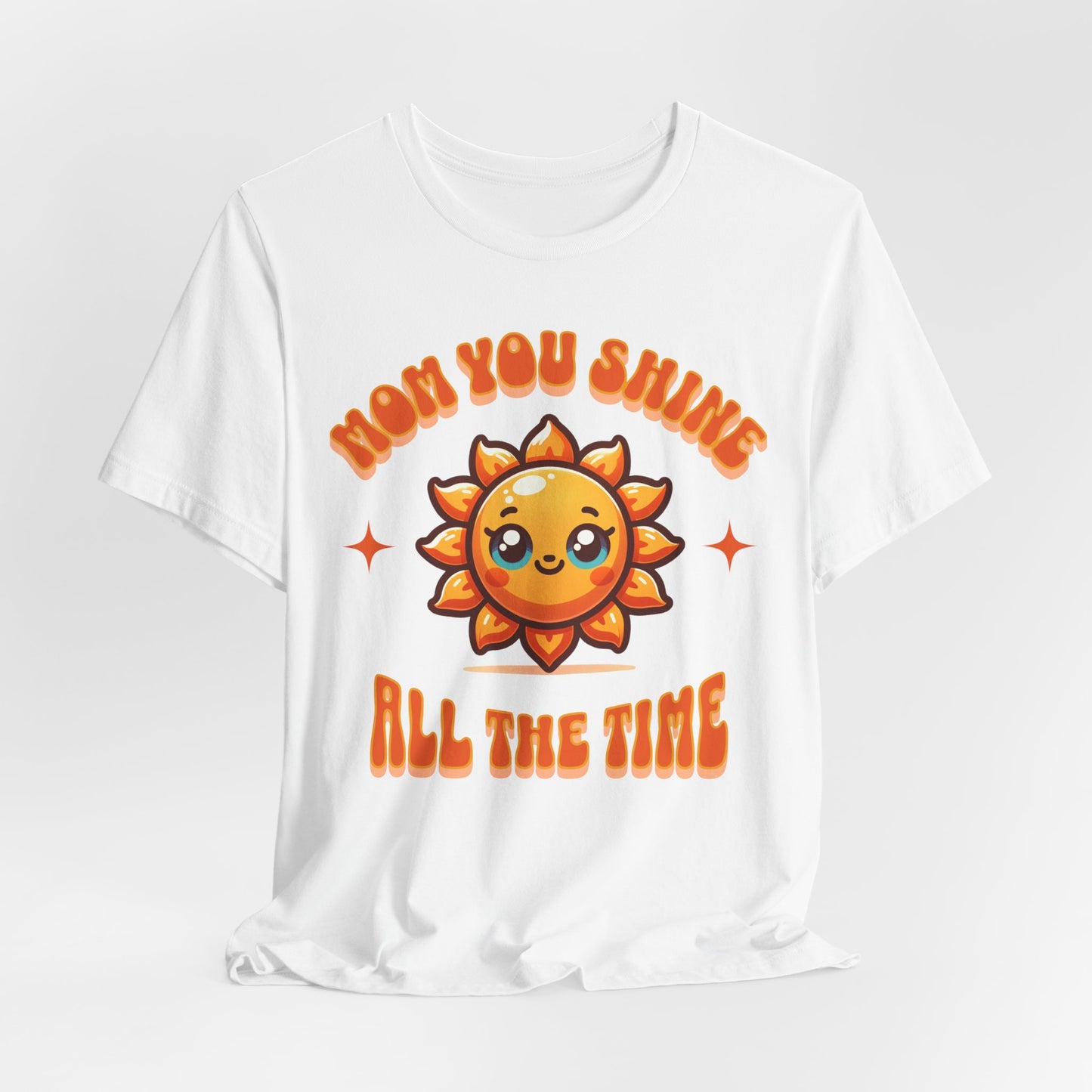 Mom You Shine All The Time - Encouragement Graphic Unisex Tee (XS-5XL)