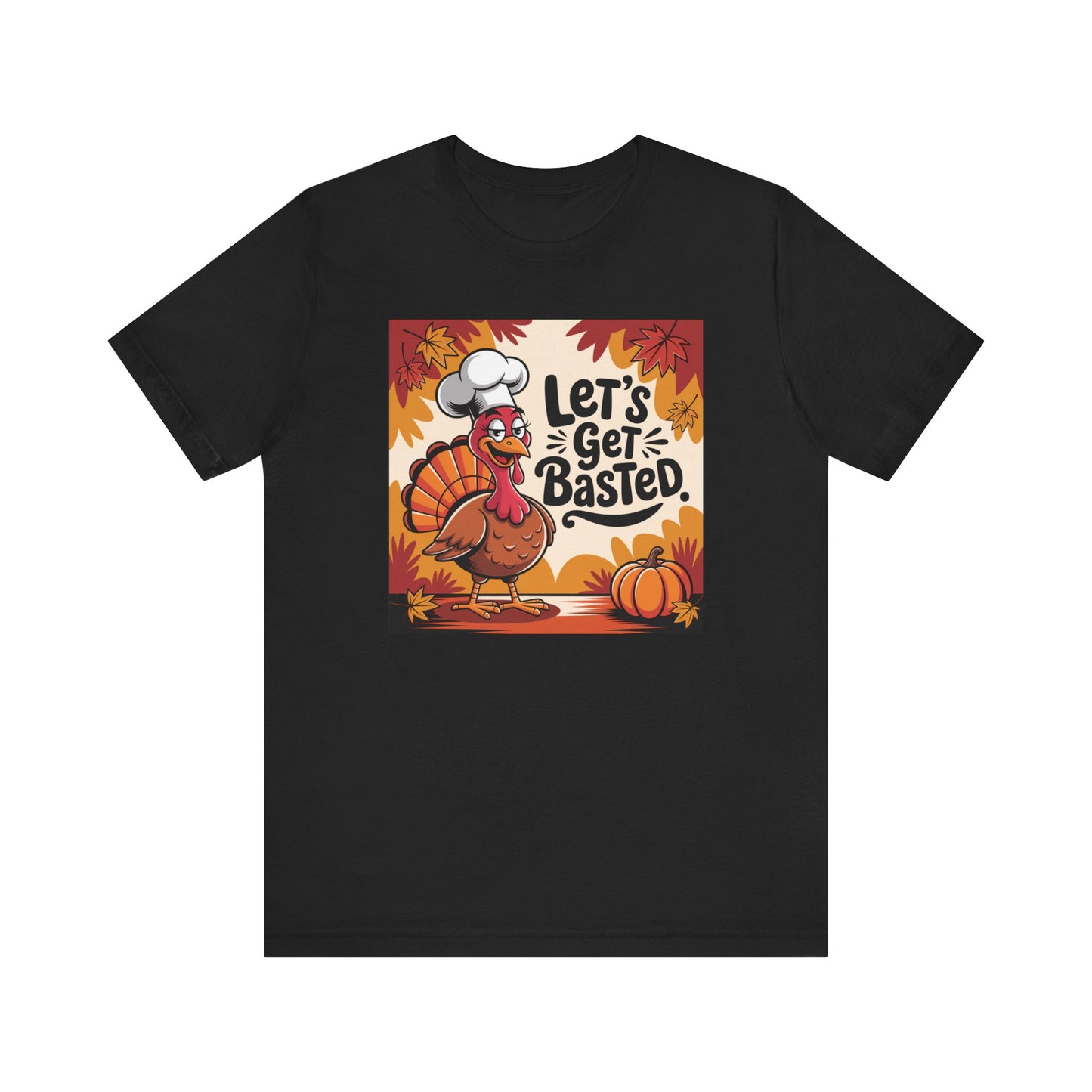 Let's Get Basted Thanksgiving Chef Tee