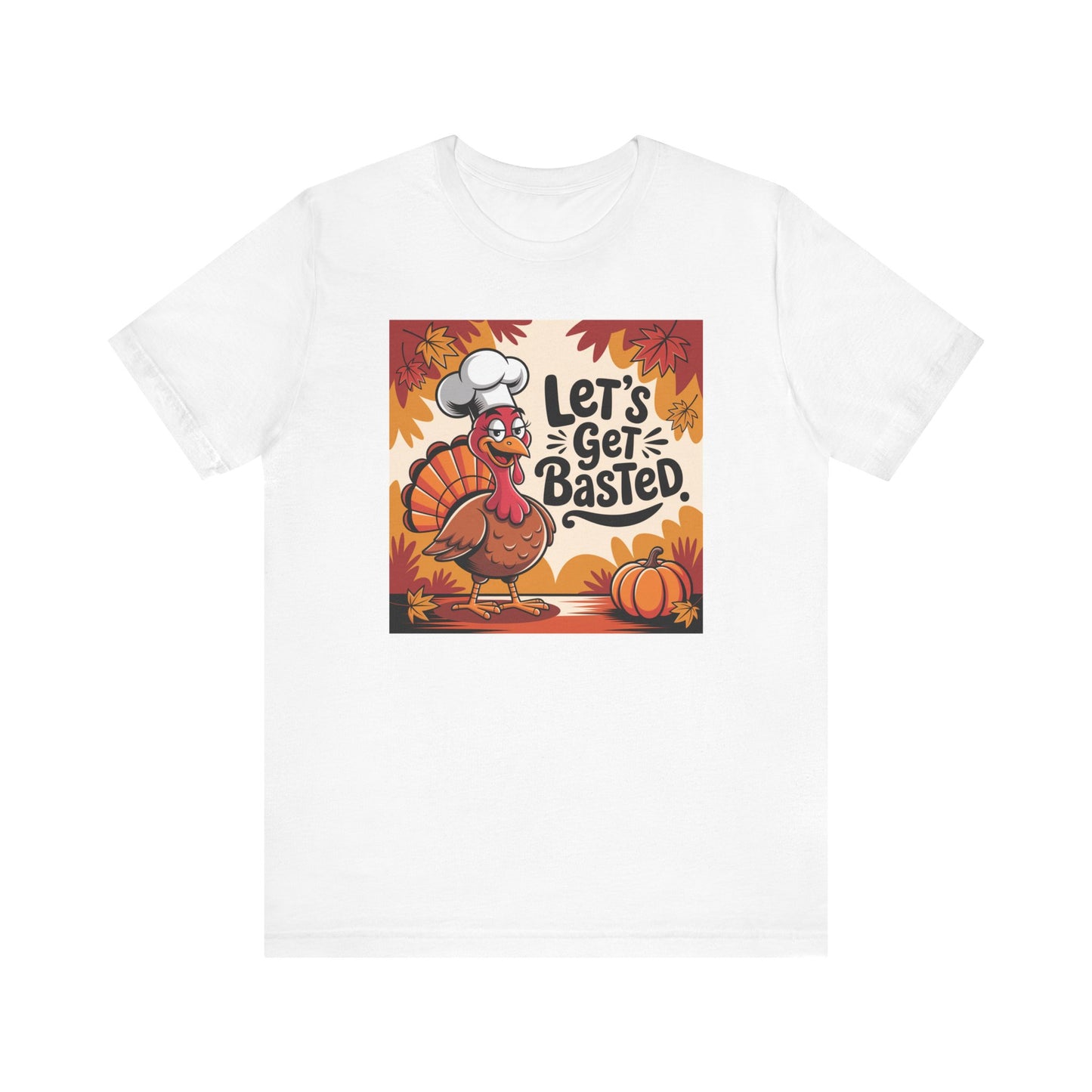 Let's Get Basted Thanksgiving Chef Tee
