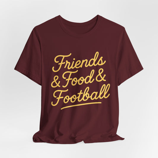 Friends & Food & Football - Game Day Tee (Unisex S-3XL)
